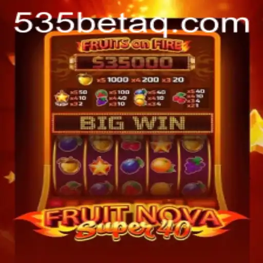 Exploring the Thrills of FruitNovaSuper40: A Slot Game Adventure with 535Bet.com